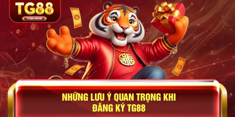 Những Lưu Ý Quan Trọng Khi Đăng Ký TG88